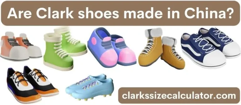 Are Clark shoes made in China?
