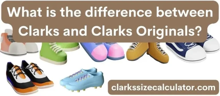 What is the difference between Clarks and Clarks Originals?