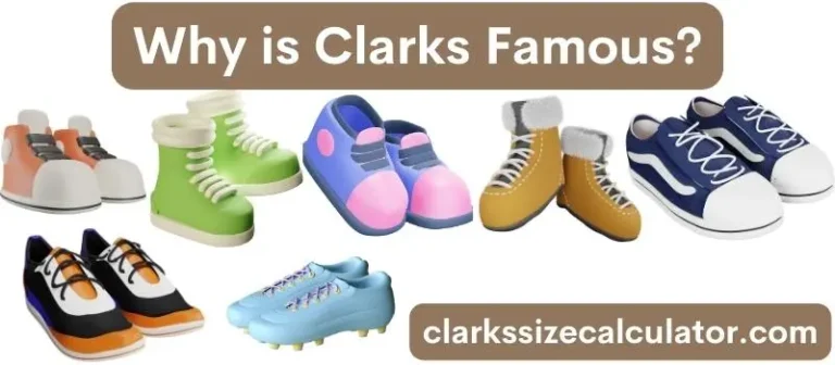 Why is Clarks Famous