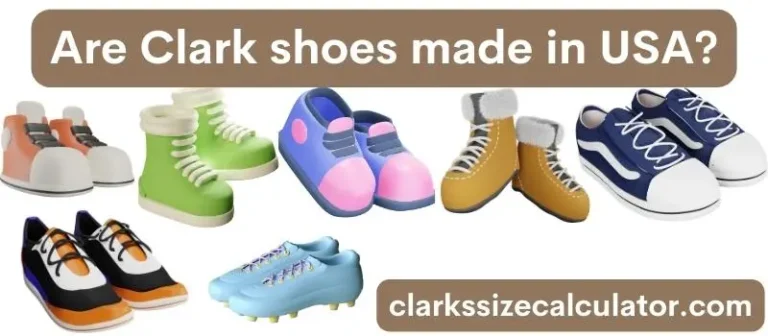 Are Clark Shoes Made in USA?
