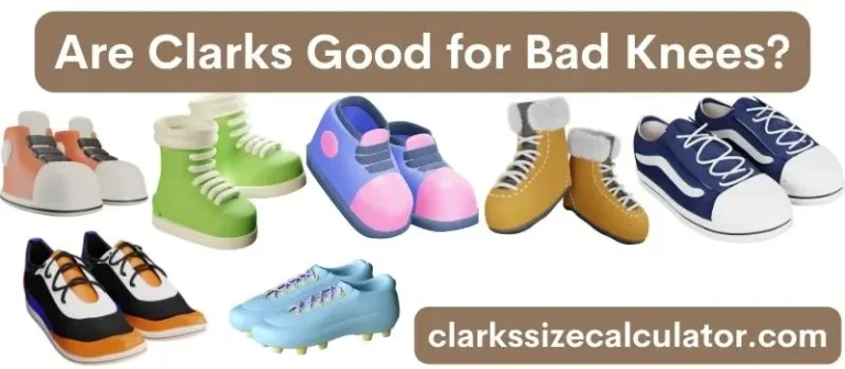 Are Clarks Good for Bad Knees?