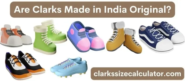 Are Clarks Made in India Original?