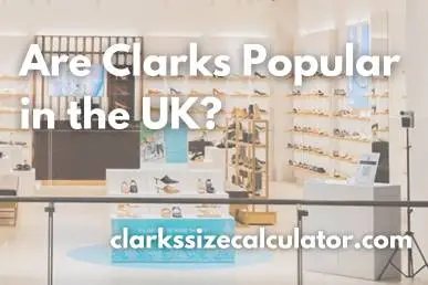 Are Clarks Popular in the UK?