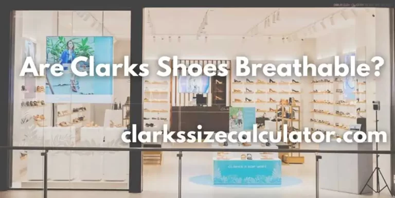 Are Clarks Shoes Breathable?
