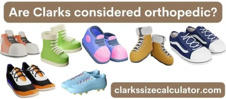 Are Clarks considered orthopedic?