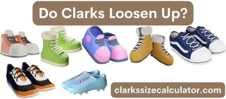 Do Clarks Loosen Up?