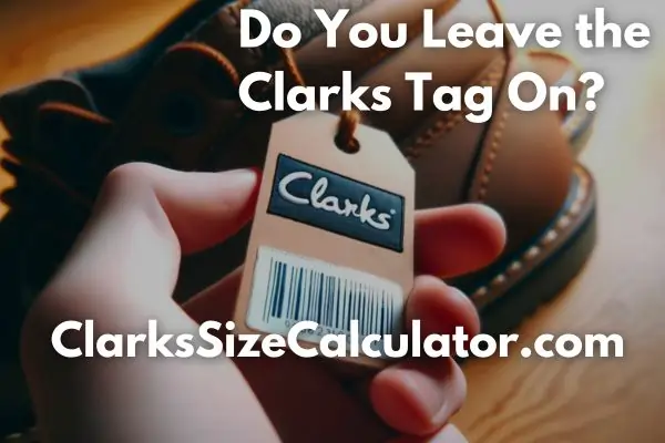 Do You Leave the Clarks Tag On