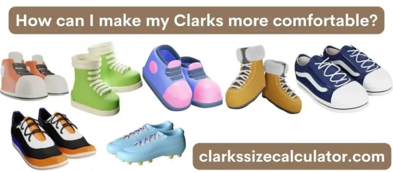 How can I make my Clarks more comfortable?