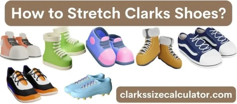 How to Stretch Clarks Shoes?