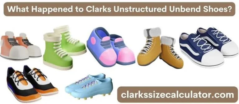 What Happened to Clarks Unstructured Unbend Shoes?