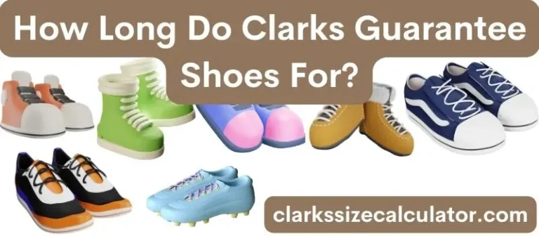How Long Do Clarks Guarantee Shoes For?