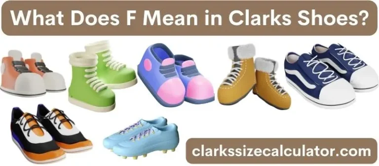 What Does F Mean in Clarks Shoes?