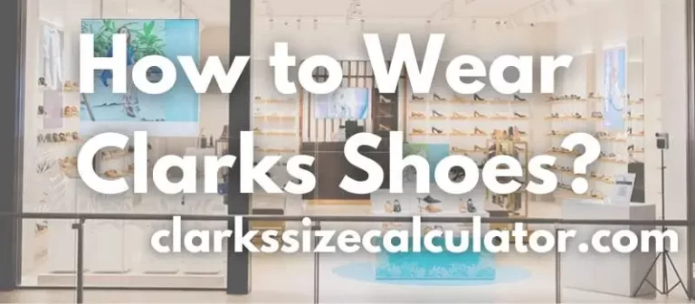 How to Wear Clarks Shoes?
