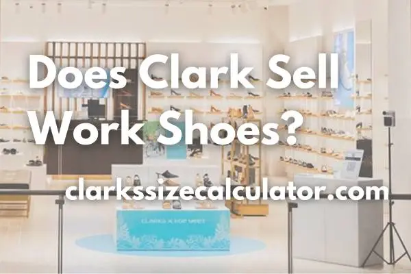 Does Clark Sell Work Shoes?